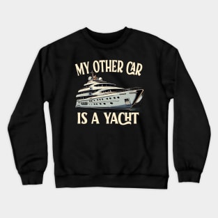 My Other Car is a Yacht Luxury Lifestyle Nautical Fashion Crewneck Sweatshirt